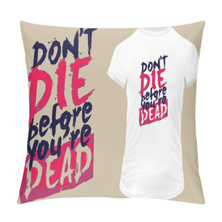 Personality  Don't Die Before You're Dead. Funny Quote. Vector Illustration For T-shirt, Hoodie, Website, Print, Application, Logo, Clip Art, Poster And Print On Demand Merchandise. Pillow Covers