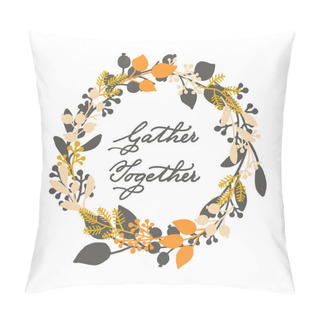 Personality  Vector Holiday Thanksgiving Cards Template With Handwriting Gather Together And Leaf Wreath. Design For Gift Cards, Print, Backgrounds Pillow Covers