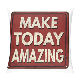 Personality  Make Today Amazing Vintage Metal Sign Pillow Covers