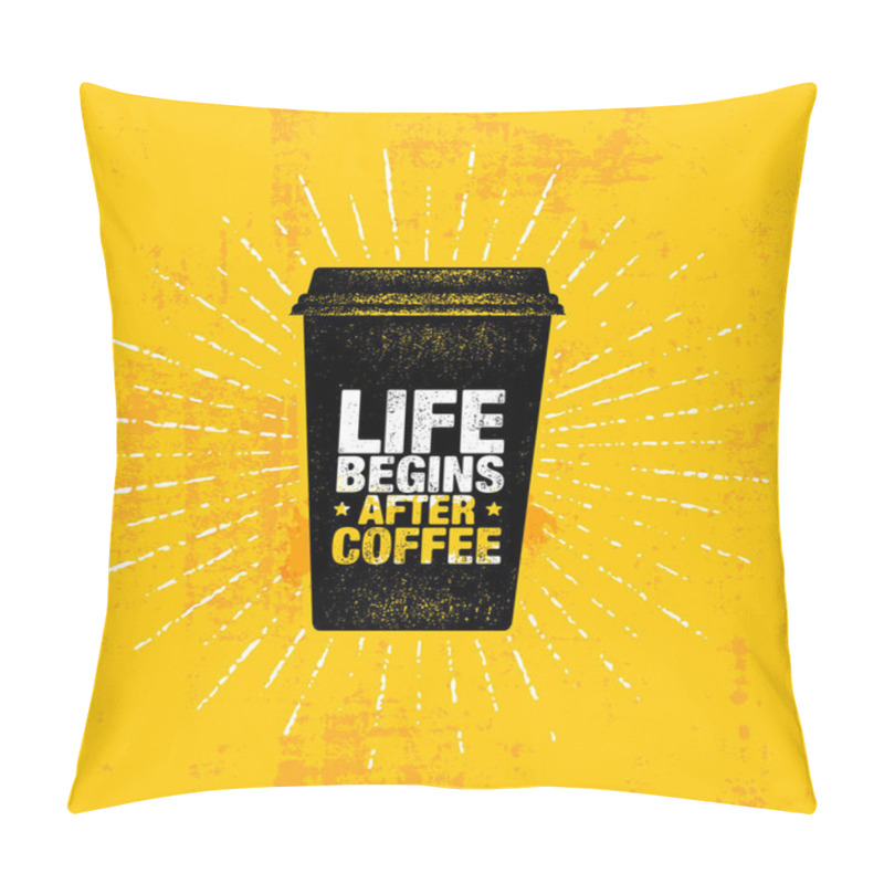 Personality  Life Begins After Coffee inspiring text on paper cup on Grunge Rough Background pillow covers