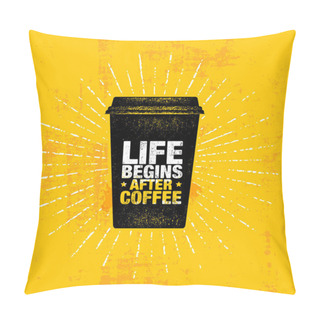 Personality  Life Begins After Coffee Inspiring Text On Paper Cup On Grunge Rough Background Pillow Covers