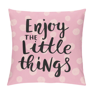 Personality  Enjoy The Little Things Pillow Covers
