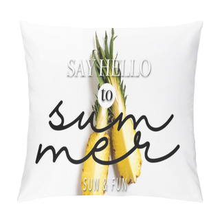 Personality  Top View Of Cut Ripe Pineapple With Green Leaves On White Background With Say Hello To Summer Illustration Pillow Covers