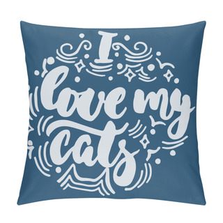Personality  I Love My Cats - Hand Drawn Lettering Phrase For Animal Lovers On The Dark Blue Background. Fun Brush Ink Vector Illustration For Banners, Greeting Card, Poster Design. Pillow Covers