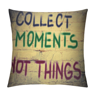 Personality  Collect Moments Not Things Concept Pillow Covers