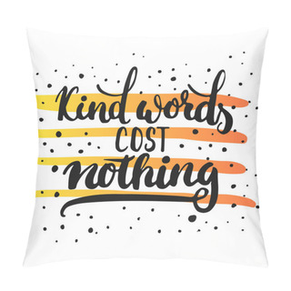 Personality  Kind Words Cost Nothing - Hand Drawn Lettering Phrase, Isolated On The White Background With Colorful Sketch Element. Fun Brush Ink Inscription For Photo Overlays, Greeting Card Or Poster Design Pillow Covers