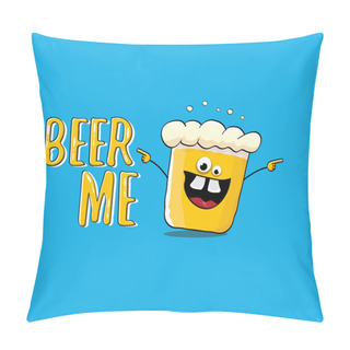 Personality  BEER ME Vector Illustration Or Summer Poster. Vector Funky Beer Character With Funny Slogan For Print On Tee. International Beer Day Or Octoberfest Label With Slogan Pillow Covers