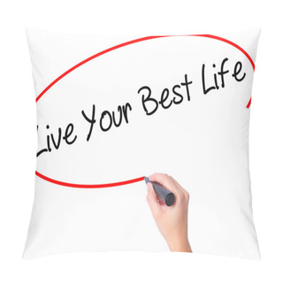 Personality  Women Hand Writing Live Your Best Life With Black Marker On Visu Pillow Covers