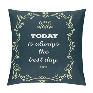 Personality  Vector Illustration Of Lace Frame With Inscription Today Is Alwa Pillow Covers