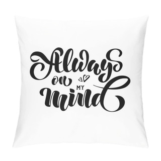 Personality  Always On My Mind - Vector, Hand Lettering Pillow Covers