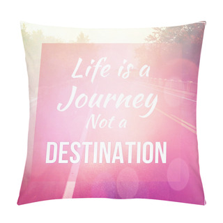 Personality  Quote - Life Is A Journey And A Destination Pillow Covers