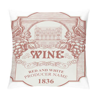 Personality  Wine Label With Grape Bunches, Old Building Facade, Curlicues And Inscriptions In A Figured Frame. Decorative Vector Hand-drawn Label In Vintage Style Pillow Covers