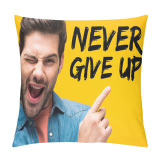 Personality  Handsome Man Pointing With Finger At Never Give Up Lettering And Winking Isolated On Yellow Pillow Covers