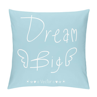 Personality  Vector 'Dream Big' Hand Painted Brush Lettering. Illustration EPS10 Pillow Covers