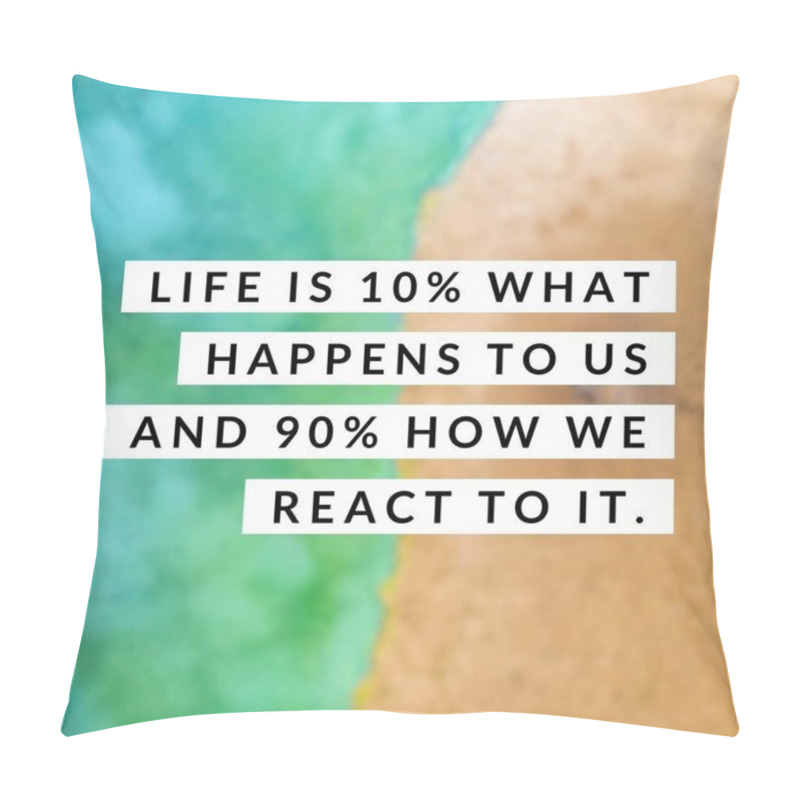 Personality  Motivational life quotes - life is 10 percent what happens to us and 90 percent how we react to it. pillow covers