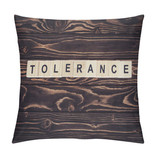 Personality  Flat Lay With Arranged Wooden Blocks In Tolerance Word On Brown Wooden Surface Pillow Covers