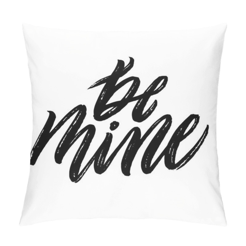 Personality  Be mine. Positive quote handwritten  pillow covers