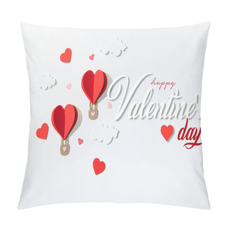 Personality  Top View Of Paper Heart Shaped Air Balloons In Clouds Near Happy Valentines Day Lettering On White Background Pillow Covers