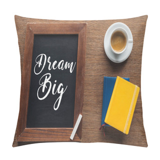 Personality  Top View Of Chalk Board With 'dream Big' Lettering On Wooden Background Pillow Covers