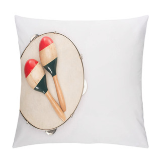 Personality  Top View Of Wooden Maracas On Tambourine On White Background Pillow Covers