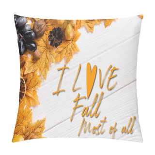 Personality  Top View Of Autumnal Decoration And Grapes Near I Love Fall Most Of All Lettering On White Wooden Background Pillow Covers