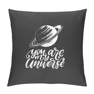 Personality  Handwritten Phrase You My Universe With Saturn Planet Pillow Covers
