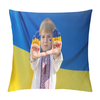Personality  Boy In National Ukrainian Clothes Put His Hands Forward, Inscription STOP War Against Background Of Yellow-blue Flag. Russia's Invasion Of Ukraine, Children Against War. War With Russia. Pillow Covers