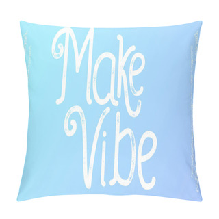 Personality  Make Vibe.  Pillow Covers