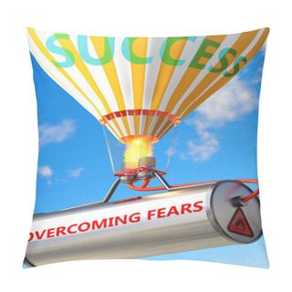 Personality  Overcoming Fears And Success - Pictured As Word Overcoming Fears And A Balloon, To Symbolize That Overcoming Fears Can Help Achieving Success And Prosperity In Life And Business, 3d Illustration Pillow Covers