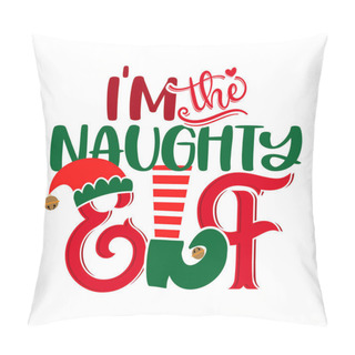 Personality  I Am The Naughty Elf - Phrase For Christmas Baby / Kid Clothes Or Ugly Sweaters. Hand Drawn Lettering For Xmas Greetings Cards, Invitations. Good For T-shirt, Mug, Gift, Prints. Santa's Little Helper. Pillow Covers