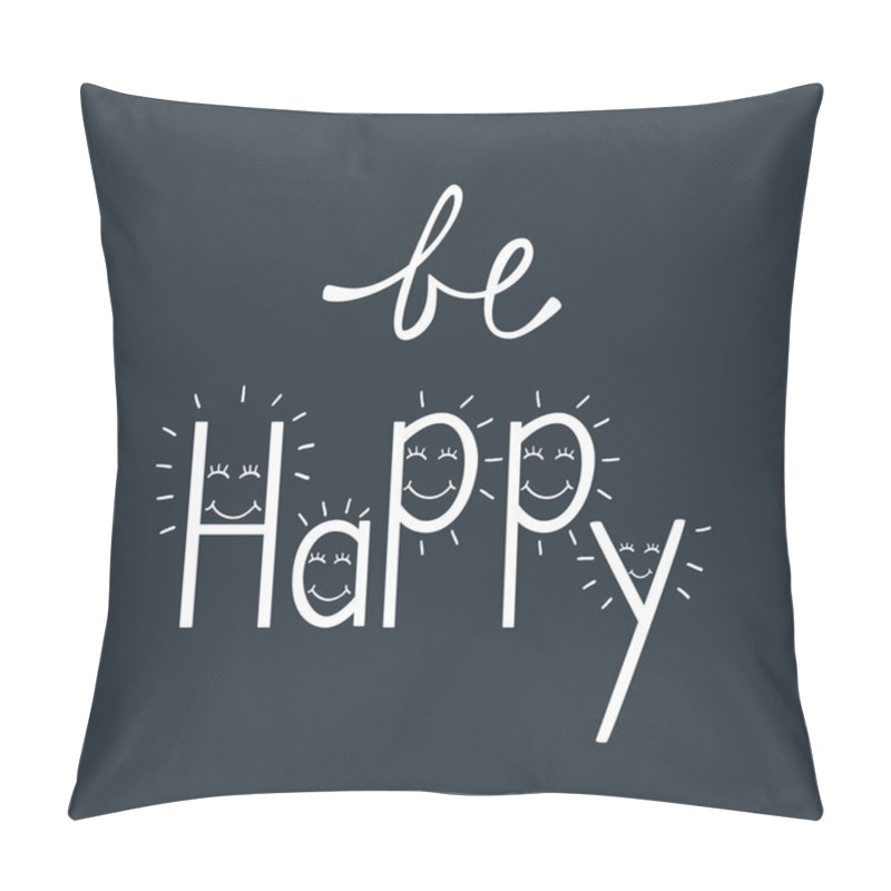 Personality  Be happy. Inspirational quote about happiness. pillow covers