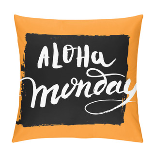 Personality  Aloha Monday Lettering Quote About New Start Isolated On Dark Background. Pillow Covers