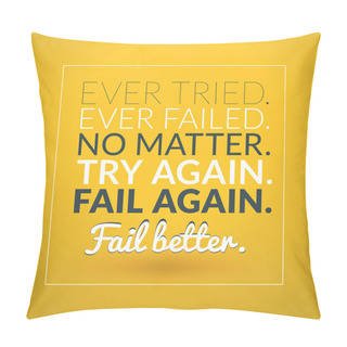 Personality  Motivational Typographic Quote - Ever Tried. Evere Fail. No Matter. Try Again. Fail Again. Fail Better. Vector Typographic Background Design Pillow Covers