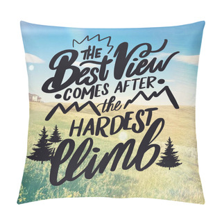 Personality  Inspirational Quote - The Best View Comes After The Hardest Climb Pillow Covers