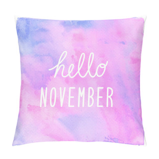 Personality  Hello November Text On Pink Blue And Violet Watercolor Backgroun Pillow Covers