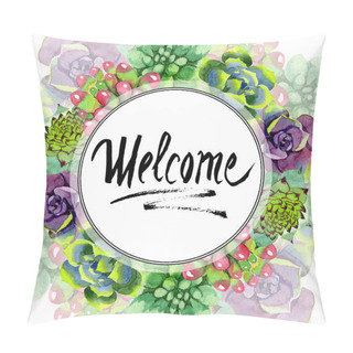 Personality  Amazing Succulents. Welcome Handwriting Monogram Calligraphy. Watercolor Background Illustration. Frame Border Ornament Round. Aquarelle Hand Drawing Succulent Plants. Pillow Covers