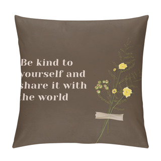 Personality  Motivation Wall Quote Be Kind To Yourself And Share It With The World With Flower Decor Pillow Covers