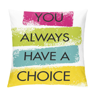 Personality  You Always Have A Choice Quote Pillow Covers