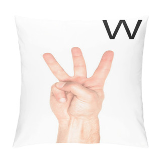 Personality  Partial View Of Male Hand Showing Latin Letter - W, Deaf And Dumb Language, Isolated On White Pillow Covers