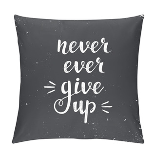 Personality  Never Ever Give Up.  Vector Hand Drawn Illustration Pillow Covers