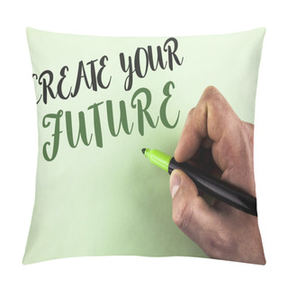 Personality  Text Sign Showing Create Your Future. Conceptual Photo Career Goals Targets Improvement Set Plans Learning Written By Man Holding Marker In Hand On Plain Background. Pillow Covers