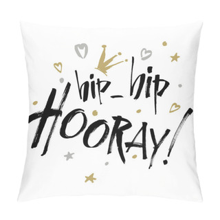Personality  Hip Hip Hooray - Modern Calligraphy Text Handwritten With Ink And Brush. Positive Saying. Vector Illustration. Pillow Covers