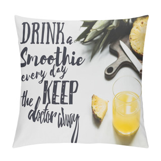 Personality  Pineapples On Cutting Board Near Glass Of Orange Juice And Drink A Smoothie Every Day Keep The Doctor Away Lettering On White  Pillow Covers