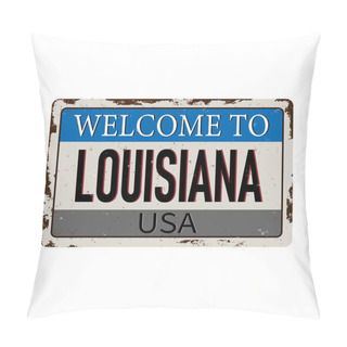 Personality  Welcome To Louisiana Vintage Rusty Metal Sign On A White Background, Vector Illustration Pillow Covers