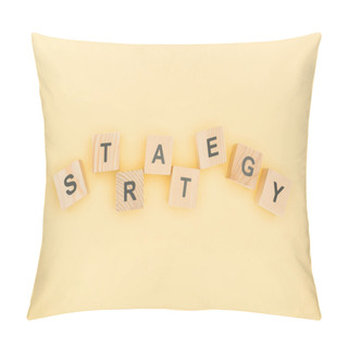 Personality  Top View Of Strategy Lettering Made Of Wooden Blocks On Yellow Background Pillow Covers