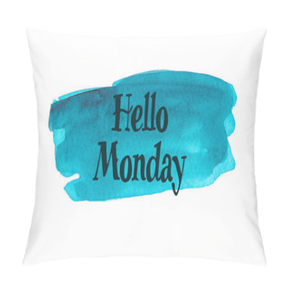 Personality  Inspirational Quote On A Watercolor Background With The Text Hello Monday. Message Or Card. Concept Of Inspiration. Positive Phrase. Poster, Card, Banner Design With Copy Space. Pillow Covers