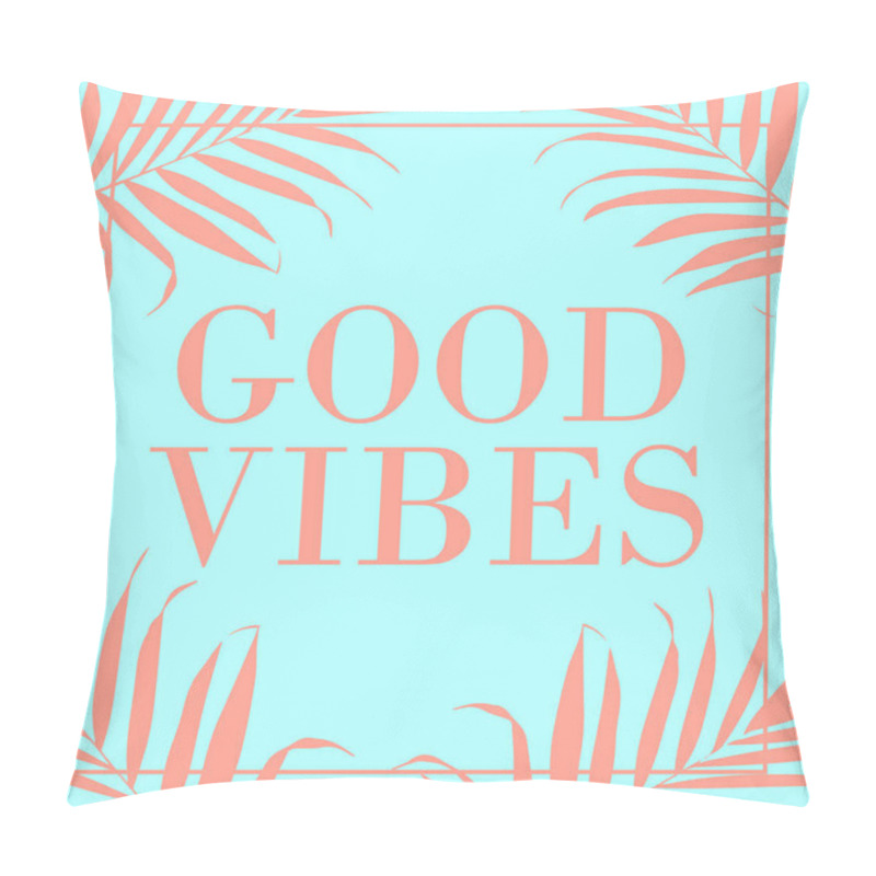 Personality  Vector text Good Vibes with palm leaves pillow covers