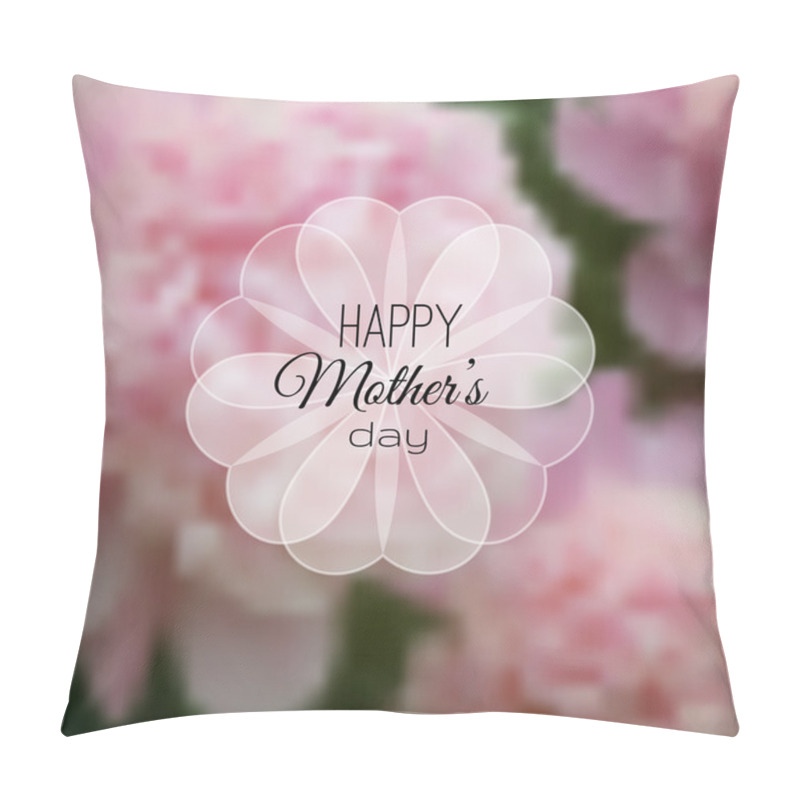 Personality  Happy Mothers Day card on blurred flower background pillow covers