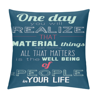 Personality  .One Day Realize That Material Things Are All The Matters Is The Well Being Of The People Of Your Life Pillow Covers