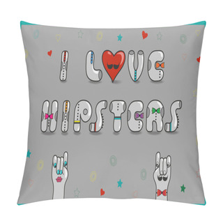 Personality  Inscription I Love Hipsters. Vector Illustration Pillow Covers